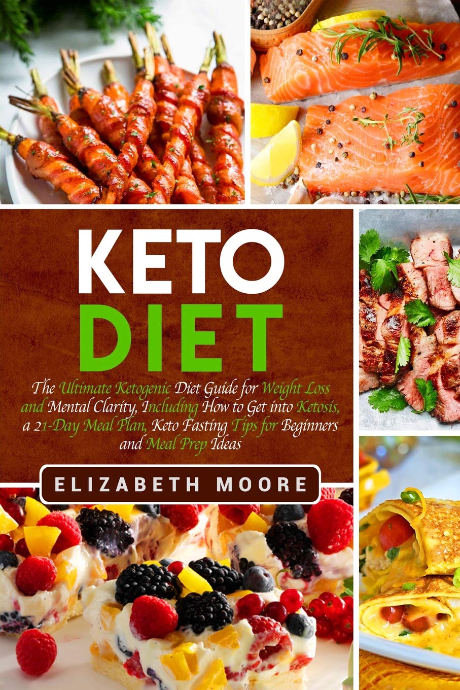 Keto Diet: The Ultimate Ketogenic Diet Guide for Weight Loss and Mental Clarity, Including How to Get into Ketosis, a 21-Day Meal Plan, Keto Fasting Tips for Beginners and Meal Prep Ideas