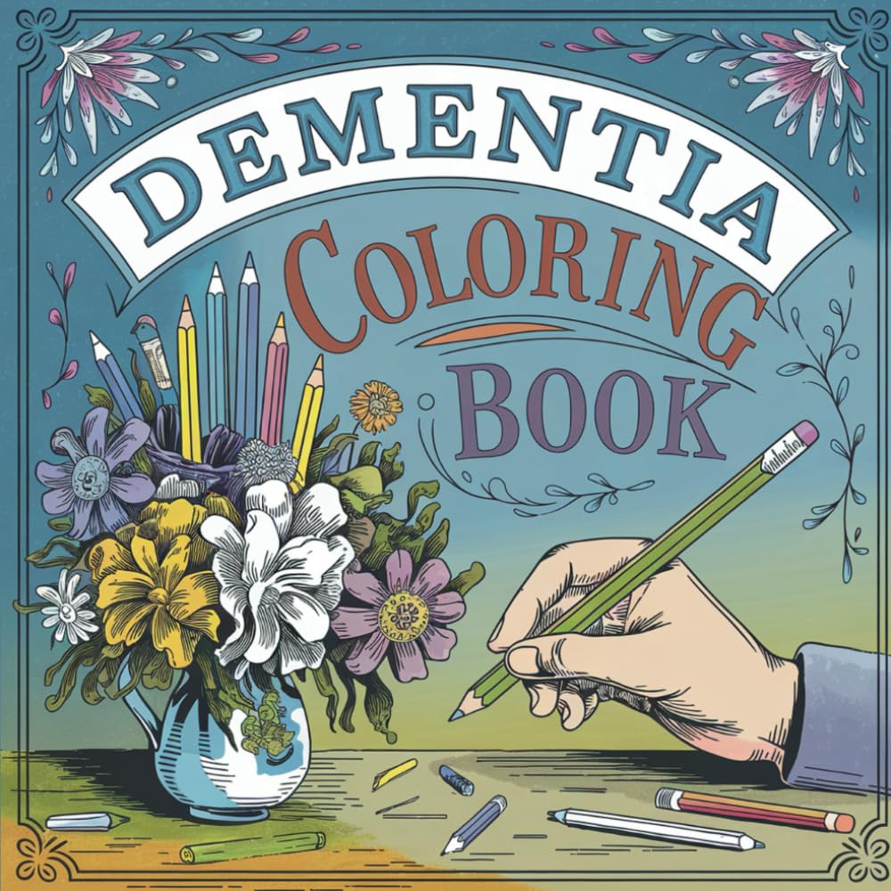 Dementia Coloring Book: A Therapeutic Activity Book for Dementia and Alzheimer’s Patients with Large Print and Simple Illustrations to Relieve Stress and Encourage Relaxation