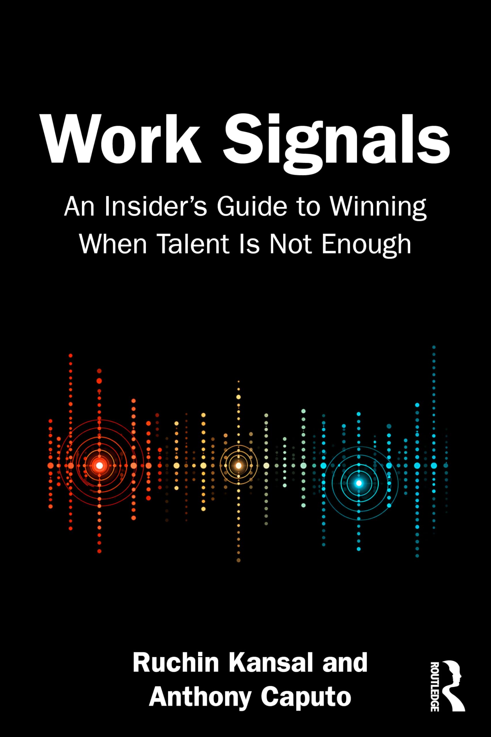 Work Signals: Why Talent Is Not Enough To Win Inside Organizations