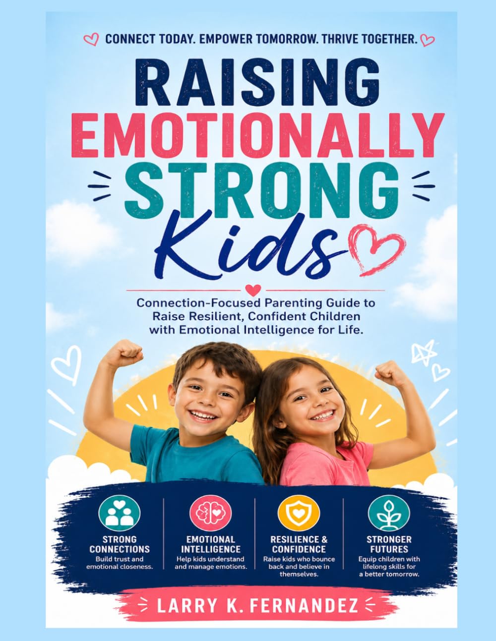 Raising Emotionally Strong Kids: Connection-Focused Parenting Guide to Raise Resilient, Confident Children with Emotional Intelligence for Life