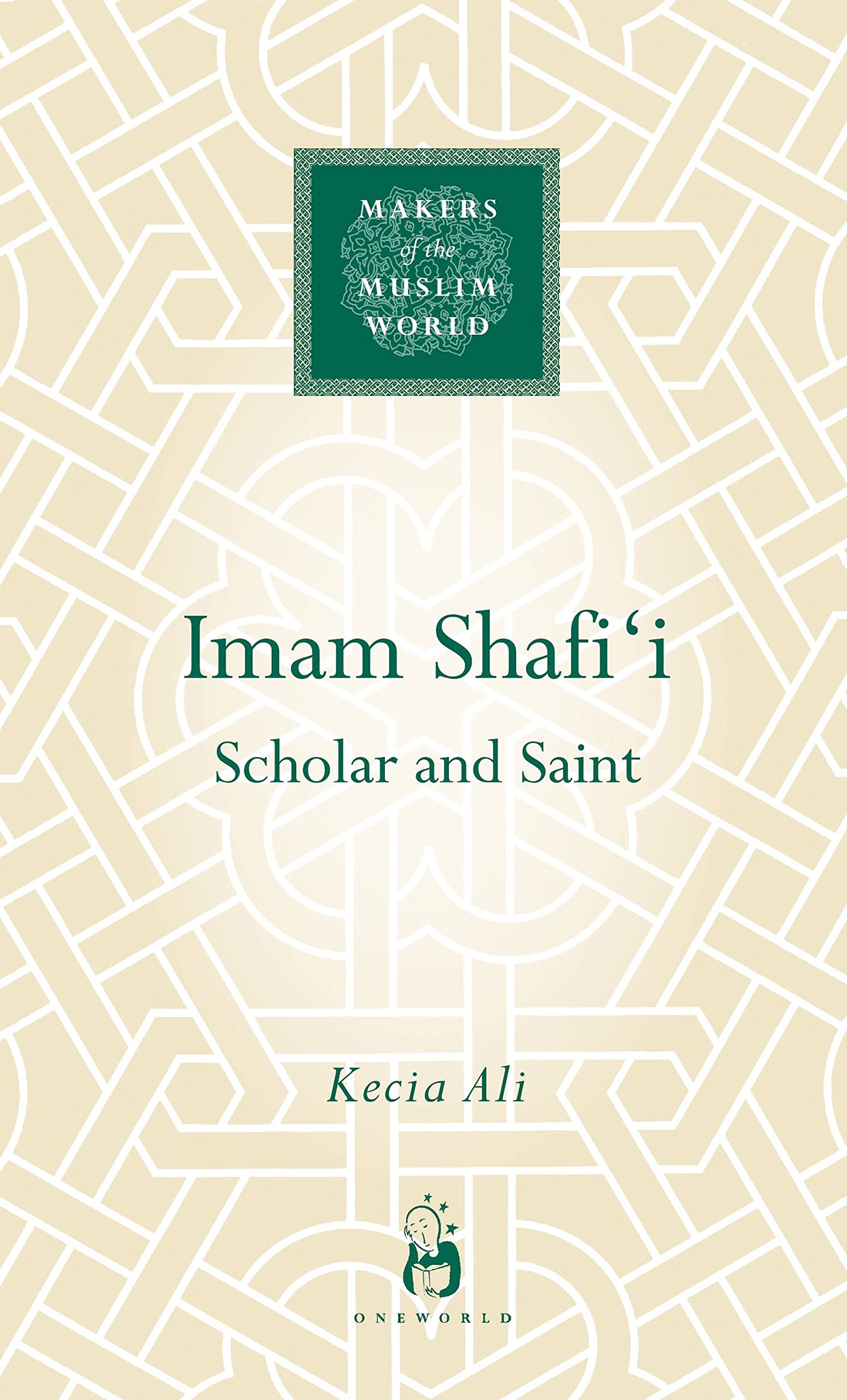Imam Shafi'i: Scholar and Saint by Kecia Ali (Hardcover, 2011)