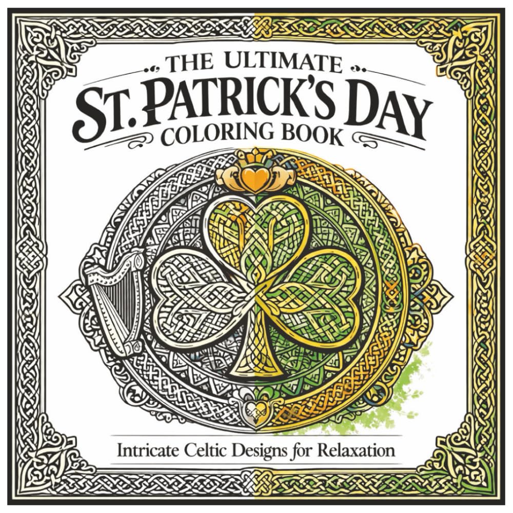 The Ultimate St. Patrick's Day coloring book: Intricate Celtic Designs for Relaxation