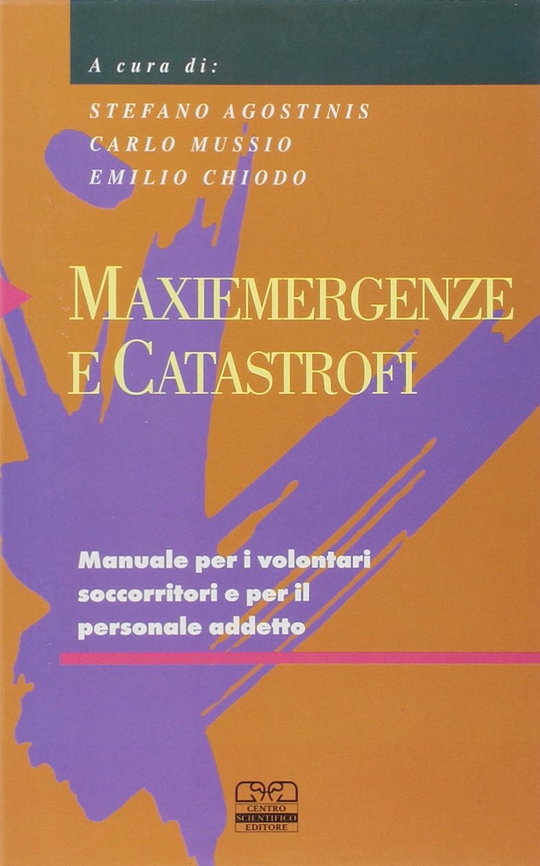 Maxiemergenze e catastrofi. Manuale per i volontari soccorritori e per il personale addetto