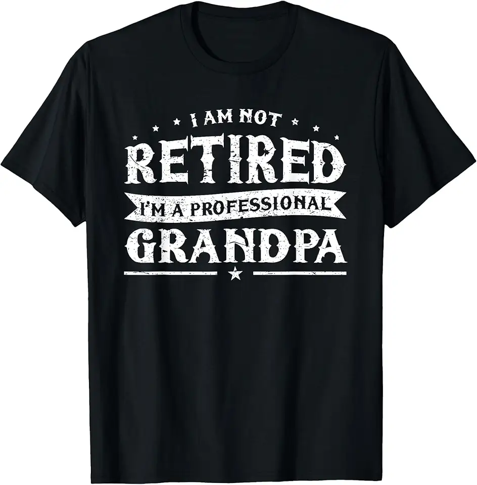 Funny Retiree Tee I'm Not Retired I'm A...