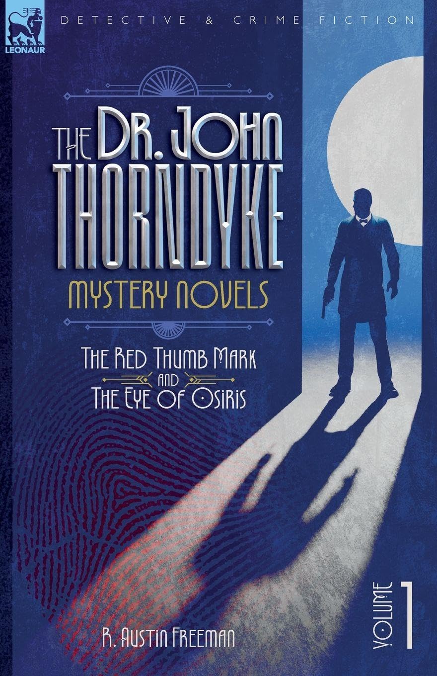 The Dr. Thorndyke Mystery Novels, Volume 1: The Red Thumb Mark and The Eye of Osiris