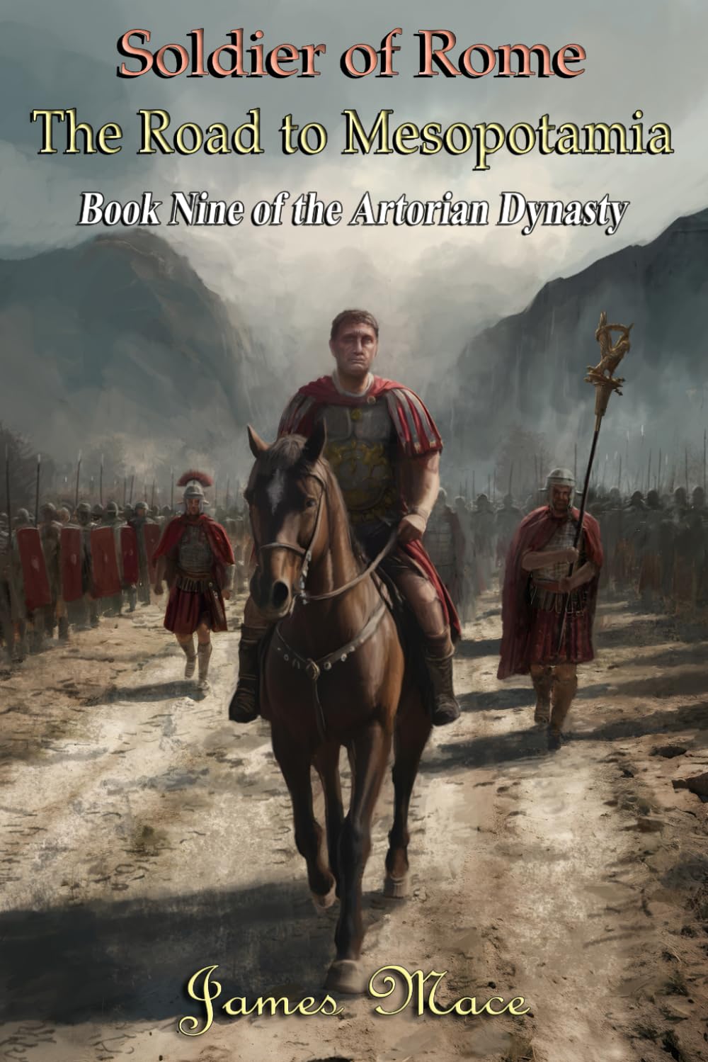 Soldier of Rome: The Road to Mesopotamia: 9 (The Artorian Dynasty)