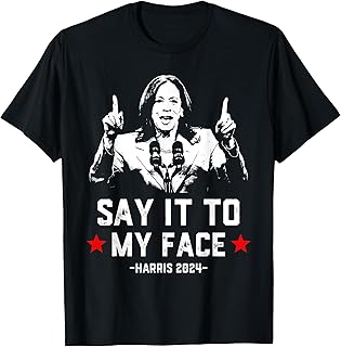 Say It To My Face Funny Voting Kamala Harris For President T-Shirt