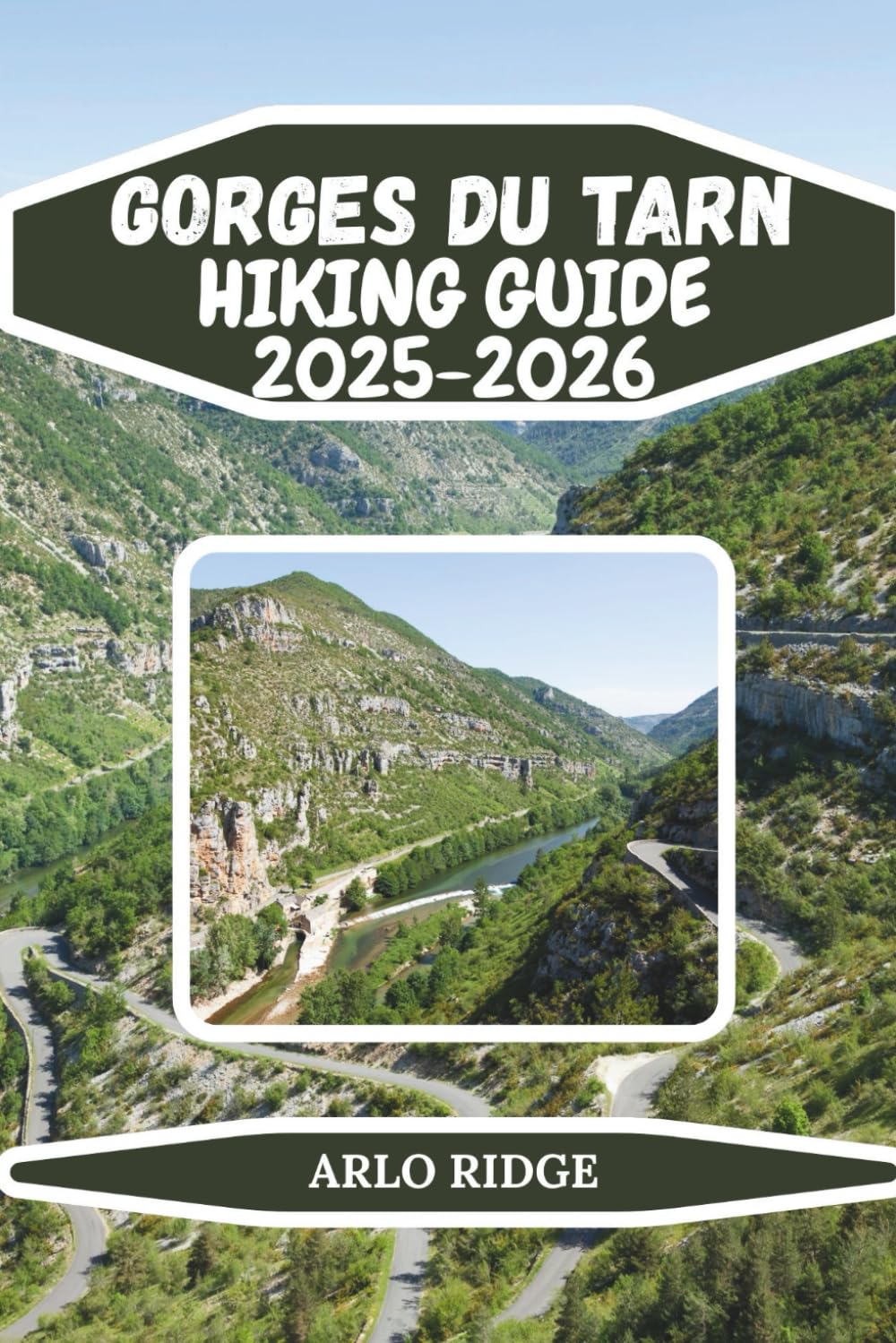 GORGES DU TARN HIKING GUIDE 2025-2026: Explore France’s Dramatic River Canyon, Scenic Trails, Hidden Villages & Natural Wonders, Complete Hiking, ... Gorges du Tarn (Trek Beyond Borders Guides)