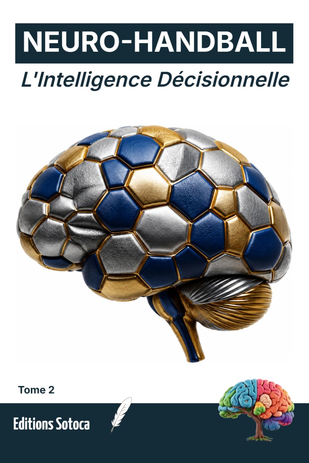 NEURO- HANDBALL : L'Intelligence Décisionnelle: Optimisez la prise de décision et l'anticipation par les neurosciences. (Tome 2)