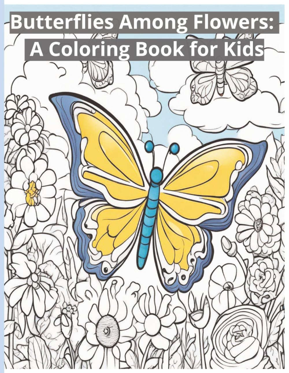 Butterflies Among Flowers: A Coloring Book for Kids: Discover the Magic of Colors and Nature