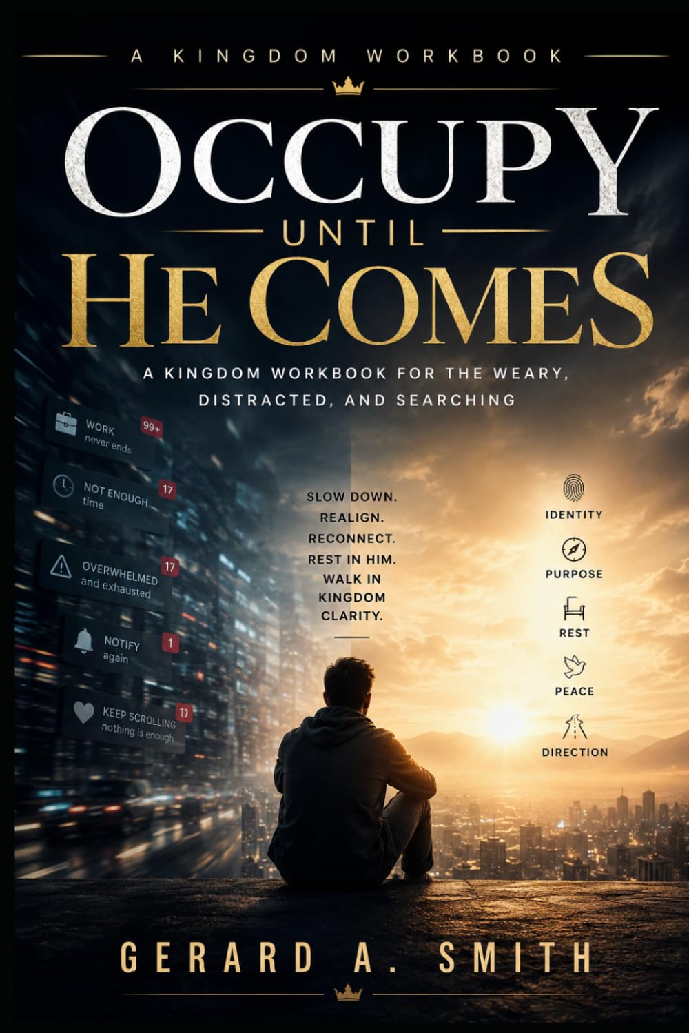 OCCUPY UNTIL HE COMES: A Kingdom Workbook on Purpose, Stewardship, Faithfulness & Eternal Rest