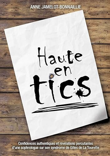 Haute en tics: Confidences authentiques et révélations percutantes d'une sophrologue sur son syndrome de Gilles de La Tourette