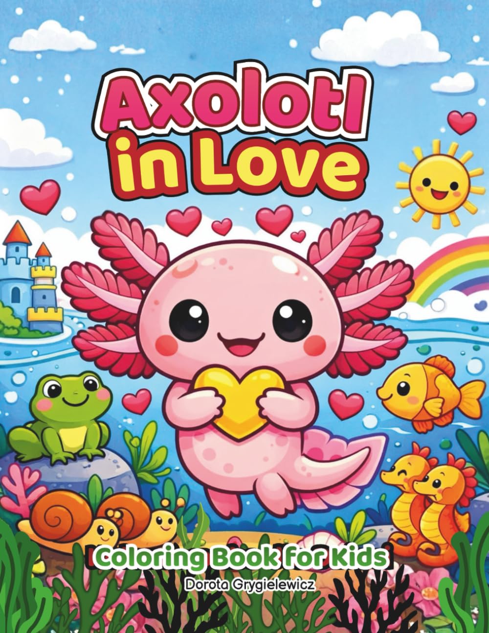 Axolotl in Love Coloring Book for Kids: A coloring book featuring a charming axolotl in love, courting his beloved. Valentine's Day coloring book for children.
