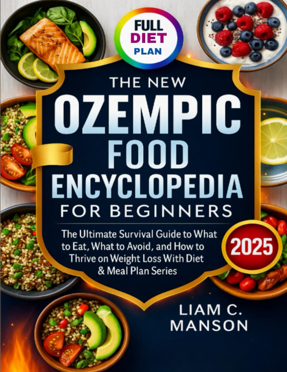 THE NEW OZEMPIC FOOD ENCYCLOPEDIA FOR BEGINNERS 8 BOOKS IN 1: The Ultimate Survival Guide to What to Eat, What to Avoid, and How to Thrive on Weight