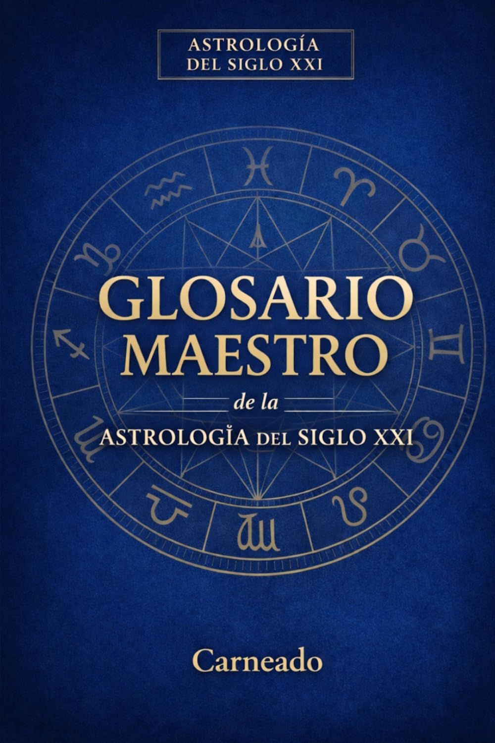 GLOSARIO MAESTRO de la Astrología del siglo XXI (Colección de obras de Carneado)