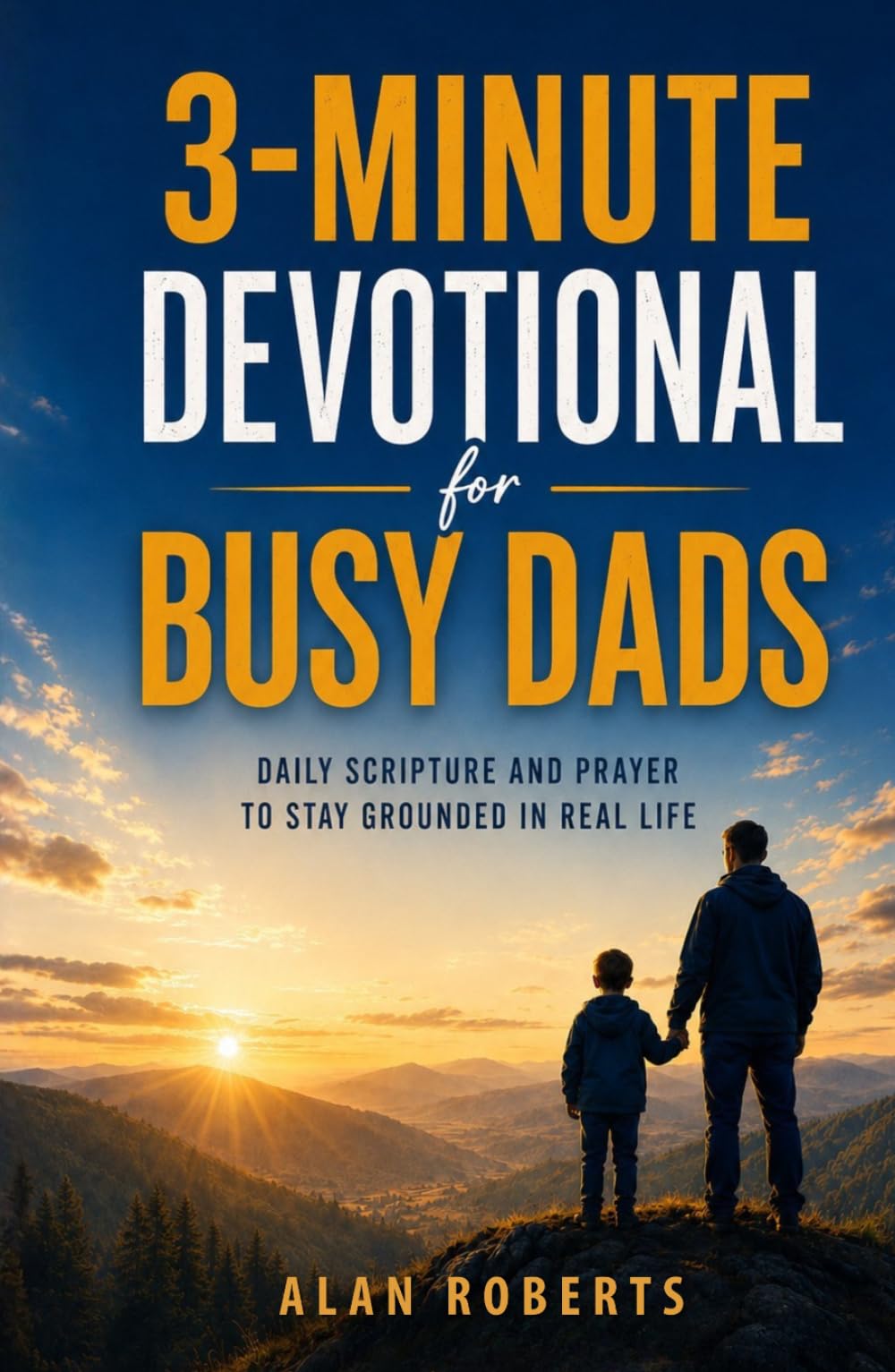 3-Minute Devotional for Busy Dads: Daily Scripture and Prayer to Stay Grounded in Real Life