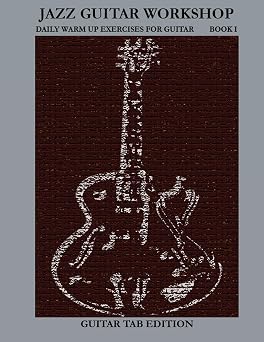 Jazz Guitar Workshop Book I - Daily Warm Up Exercises for Guitar Tab Edition