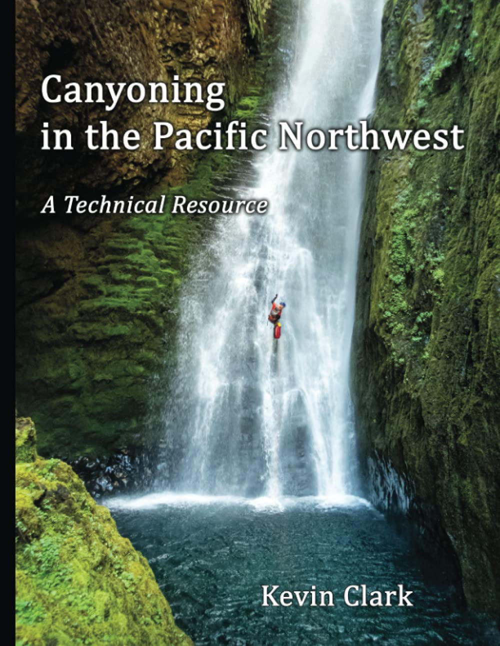 Canyoning in the Pacific Northwest: A Technical Resource