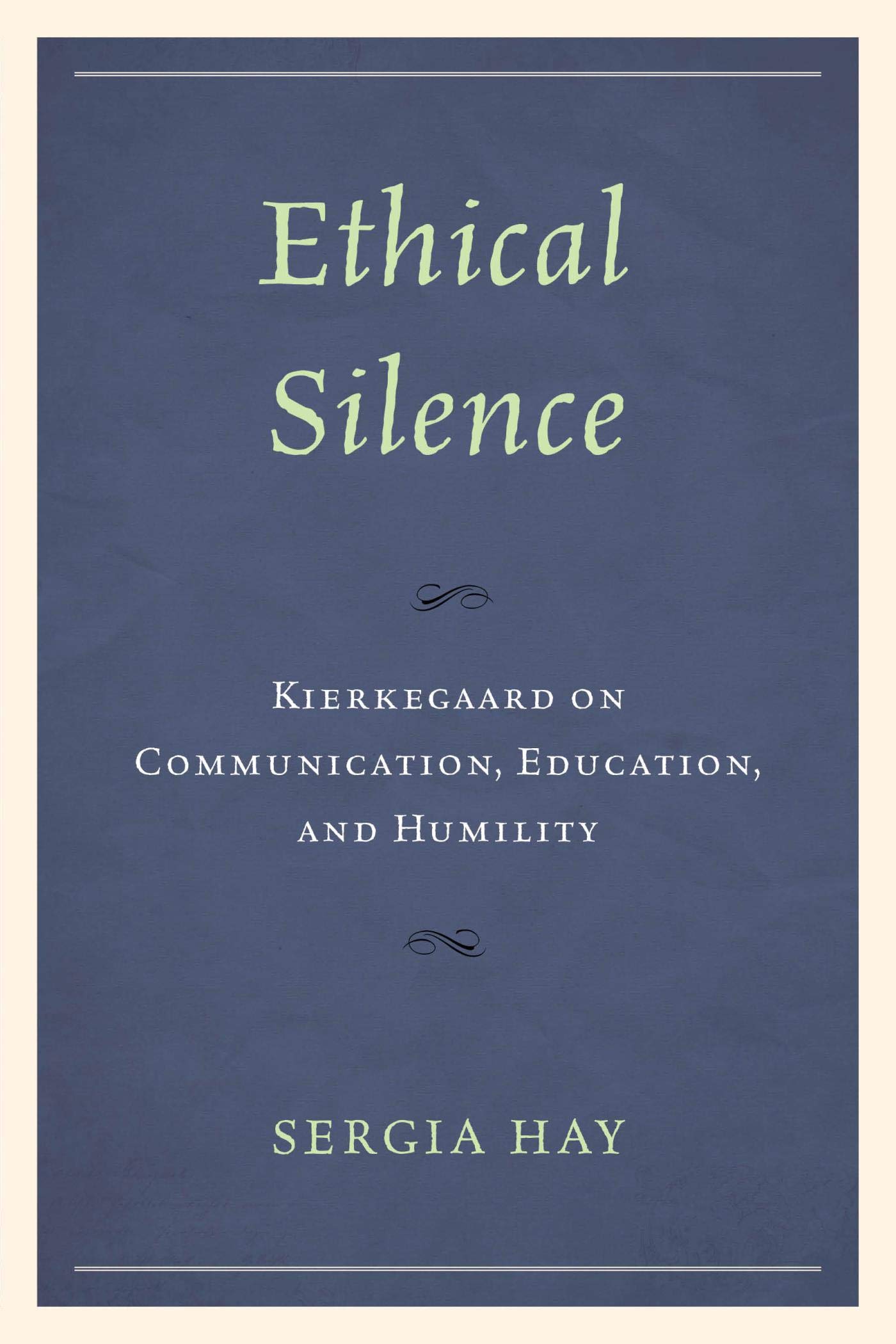 Ethical Silence: Kierkegaard on Communication, Education, and Humility (New Kierkegaard Research)