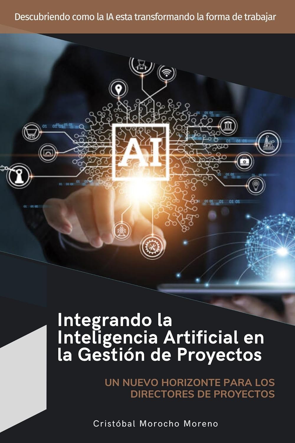 Integrando la Inteligencia Artificial en la Gestión de Proyectos: Un Nuevo Horizonte para los Directores de Proyectos (Spanish Edition)