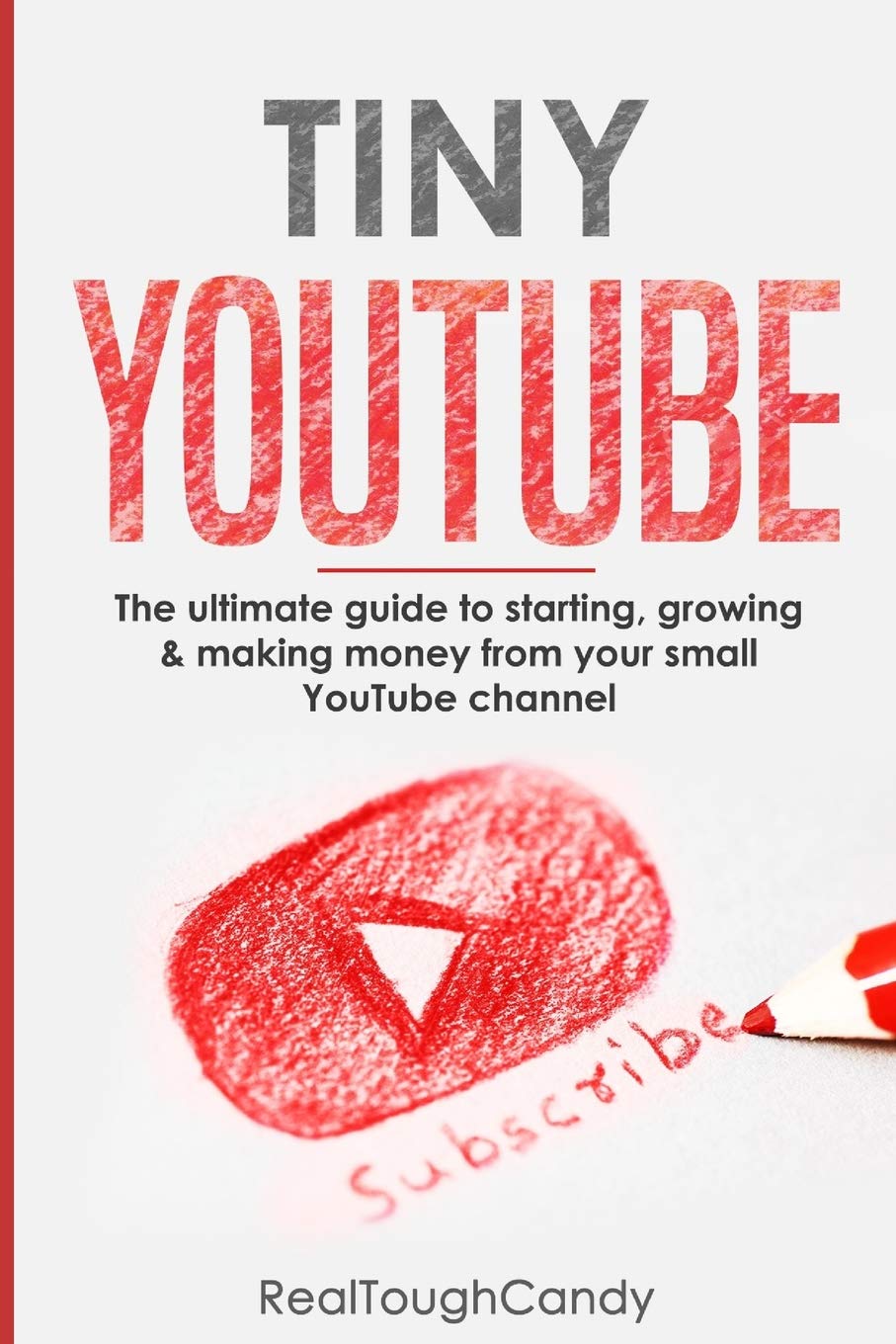 Tiny YouTube: The ultimate guide to starting, growing & making money from your