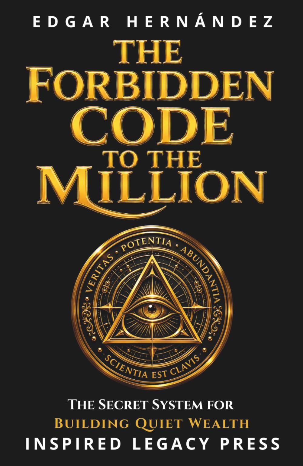 The Forbidden Code to the Million: The secret formula millionaires use in silence… and how to activate it today. (Inspired Wealth)