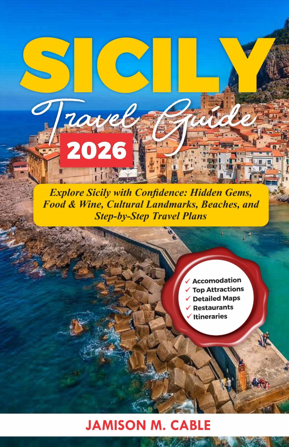 Sicily Travel Guide 2026: Explore Sicily with Confidence: Hidden Gems, Food & Wine, Cultural Landmarks, Beaches, and Step-by-Step Travel Plans (2026 Destination Decoded Series)