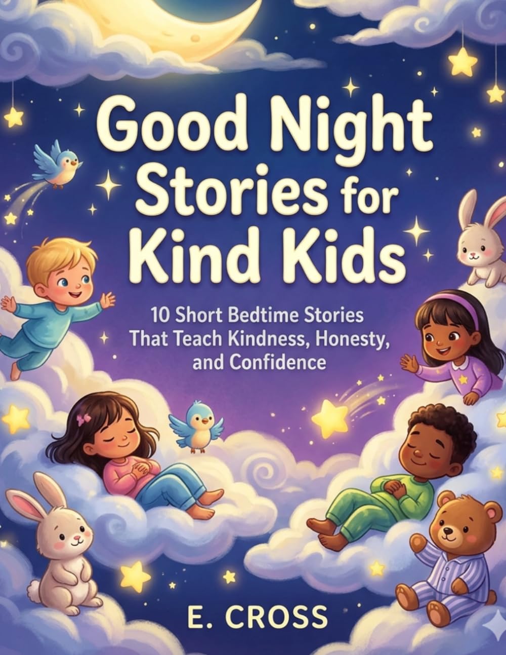 Good night stories for kind kids: 10 calm bedtime stories that teach kindness, honestly and confidence and emotional control