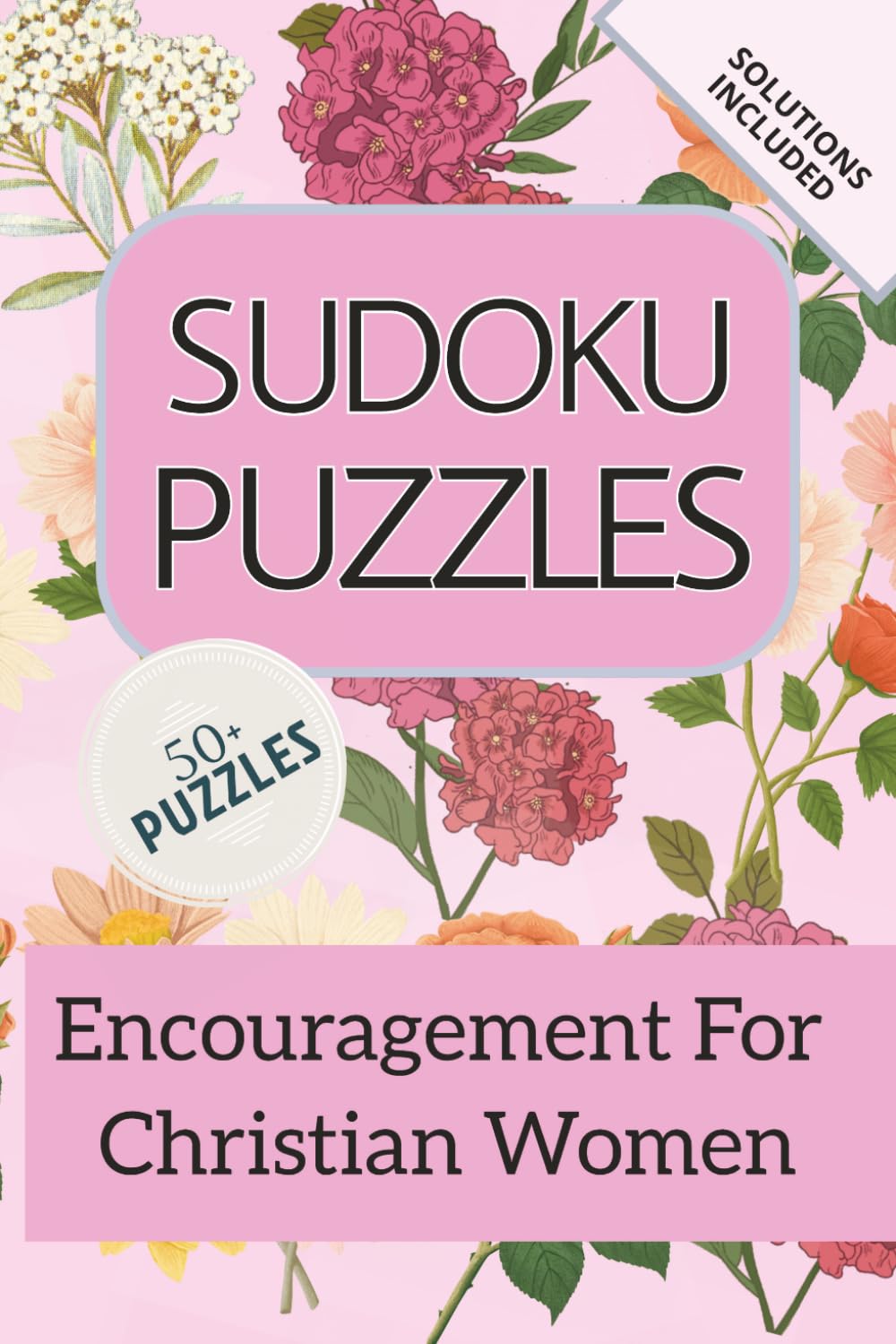 Sudoku Puzzles: Sudoku Puzzles | Encouragement for Christian Women | 6x9 inches, 110 pages | 50+ Puzzles | Solutions Included