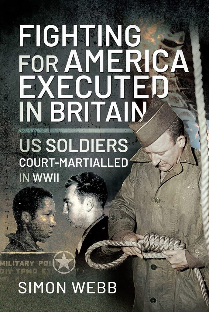 Fighting for the United States, Executed in Britain: US Soldiers Court-Martialled in WWII