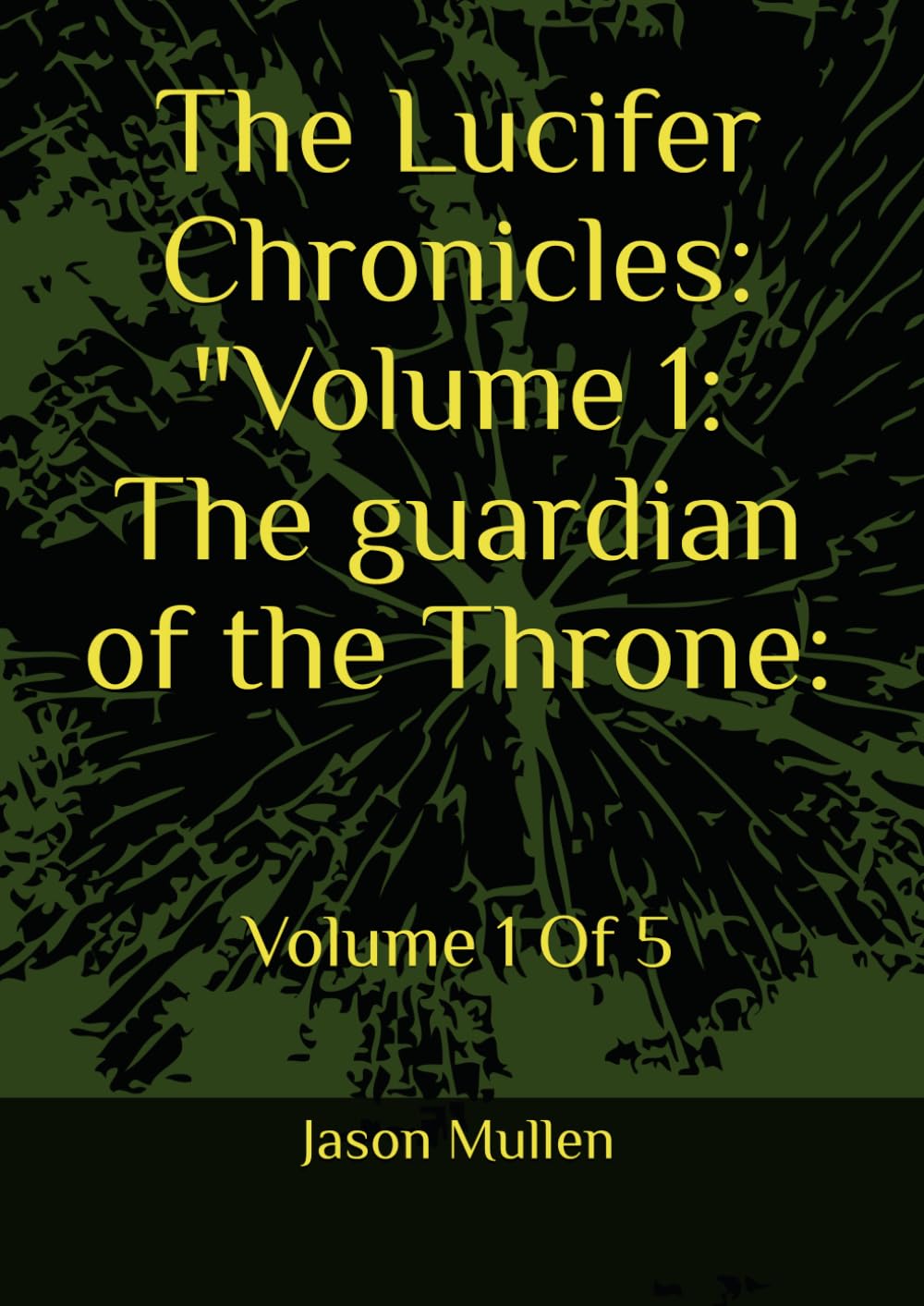 The Lucifer Chronicles: "Volume 1: The guardian of the Throne:: Volume 1 Of 5