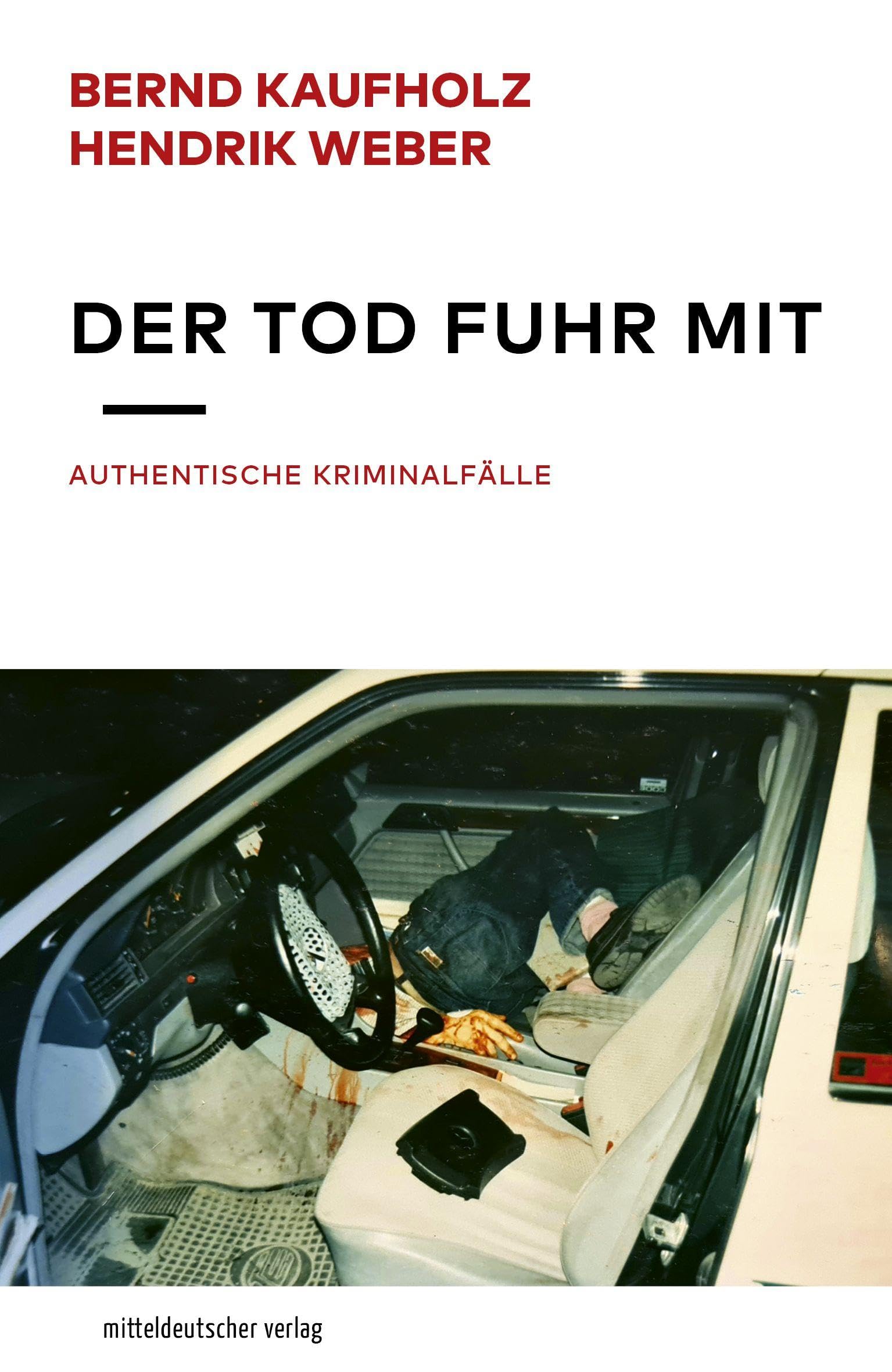 Der Tod fuhr mit: Authentische Kriminalfälle
