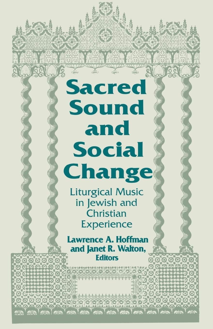 Sacred Sound and Social Change: Liturgical Music in Jewish and Christian Experience (Two Liturgical Traditions Book 3)