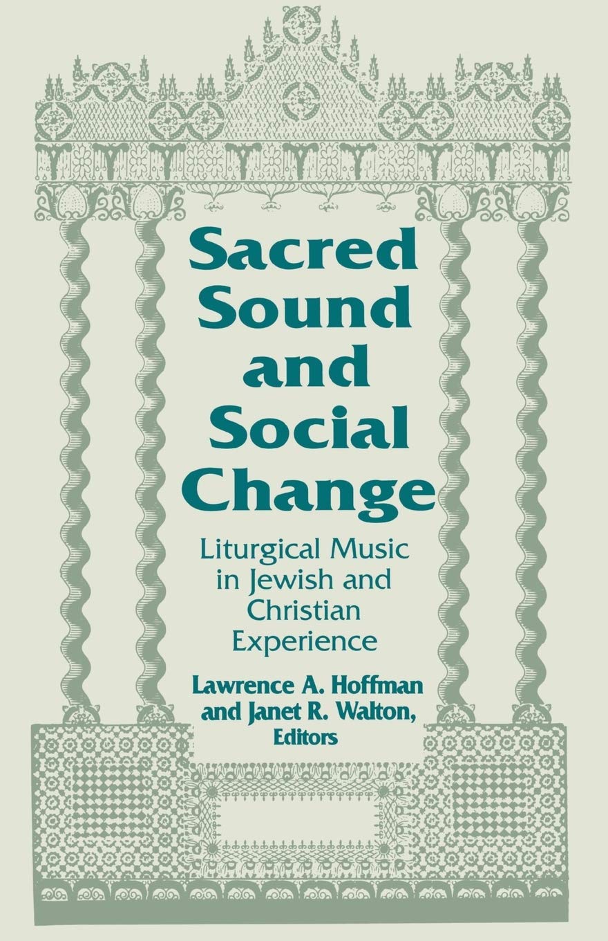 Sacred Sound and Social Change: Liturgical Music in Jewish and Christian Experience (Two Liturgical Traditions Book 3)