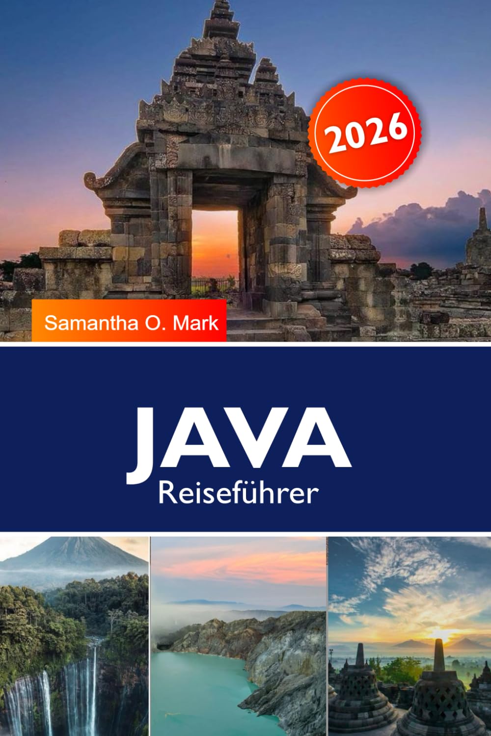 JAVA REISEFÜHRER 2026: Die schönsten Reiseziele, Vulkanabenteuer, antike Tempel, Kultur, Strände und versteckte Juwelen in Indonesien