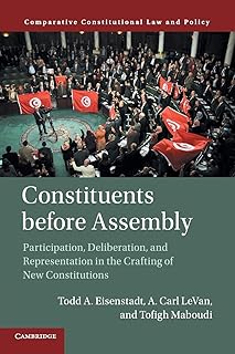 Constituents Before Assembly: Participation, Deliberation, and Representation in the Crafting of New Constitutions (Comparative Constitutional Law and Policy)