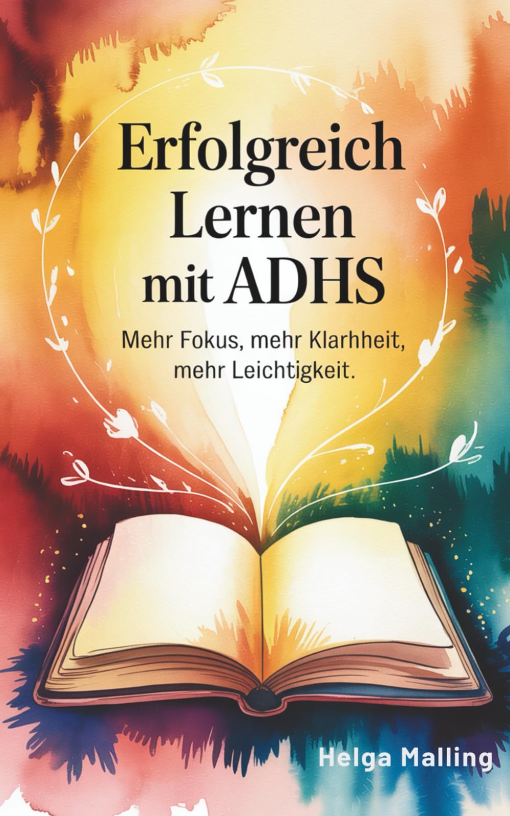 Erfolgreich lernen mit ADHS: Mehr Fokus - mehr Klarheit - mehr Leichtigkeit