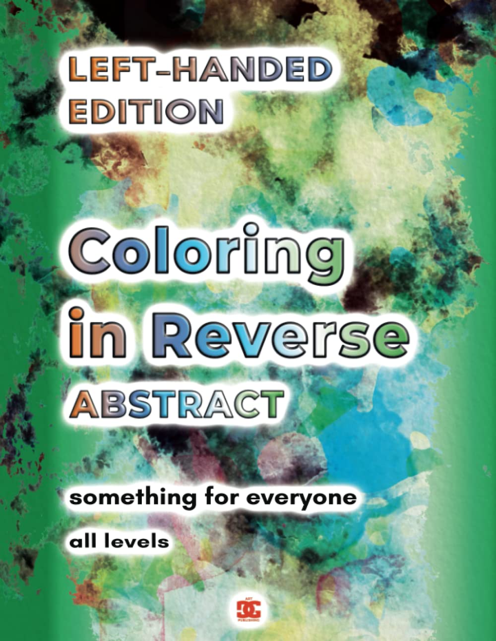 Left Handed Coloring in Reverse Abstract Designs Book for Adults: 50 Reverse Coloring Backgrounds with Watercolor Abstract Themes for You to Draw, Doodle, Trace the Lines, Sketch and Relax Your Mind