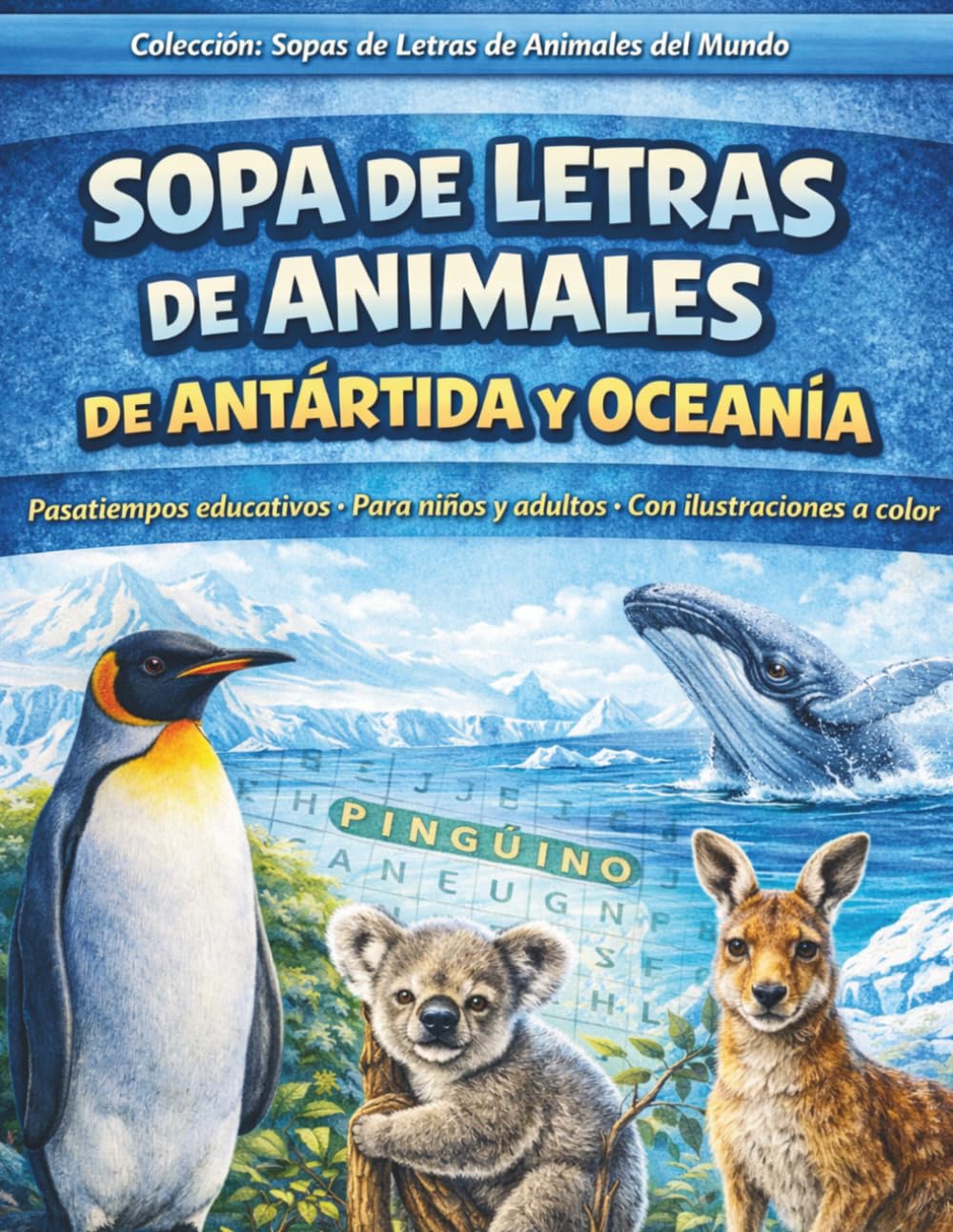 SOPA DE LETRAS DE ANIMALES DE ANTÁRTIDA Y OCEANÍA: Pasatiempos educativos para niños y adultos. Con ilustraciones a color (SOPAS DE LETRAS DE ANIMALES DEL MUNDO)