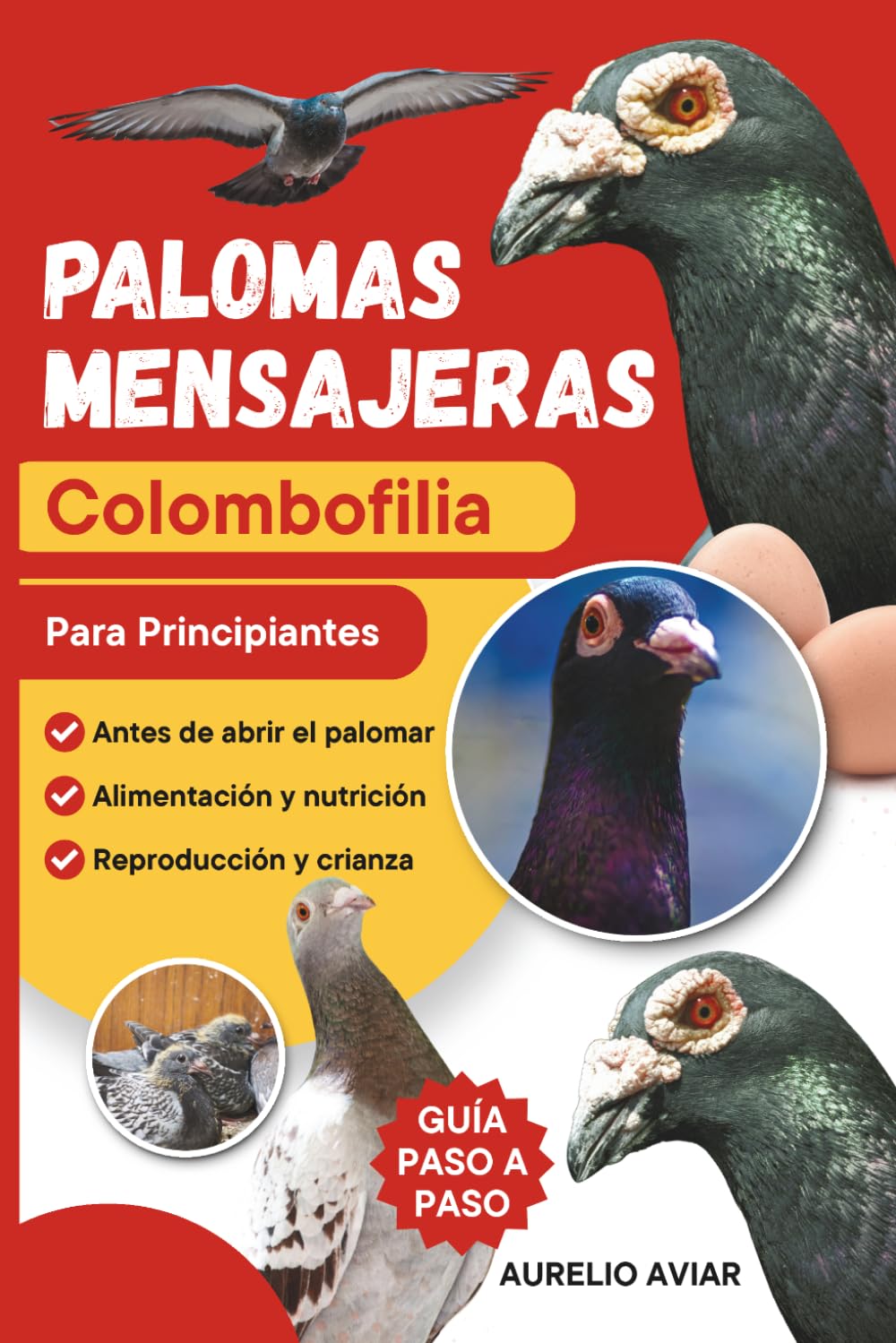 Palomas mensajeras: Guía práctica de colombofilia para criar, cuidar y entrenar sus aves desde cero