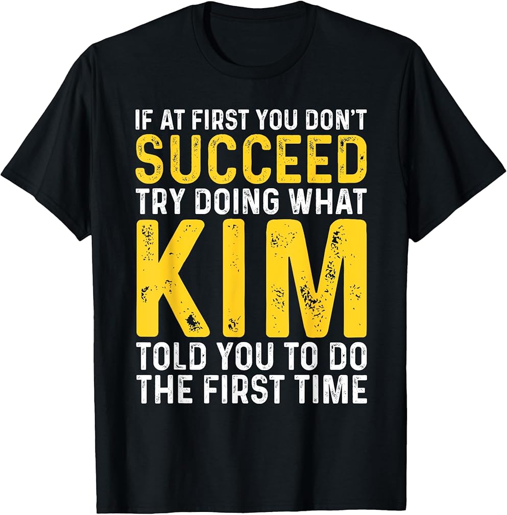 Funny Kim If At First You Don't Succeed Try Doing What Kim T-Shirt