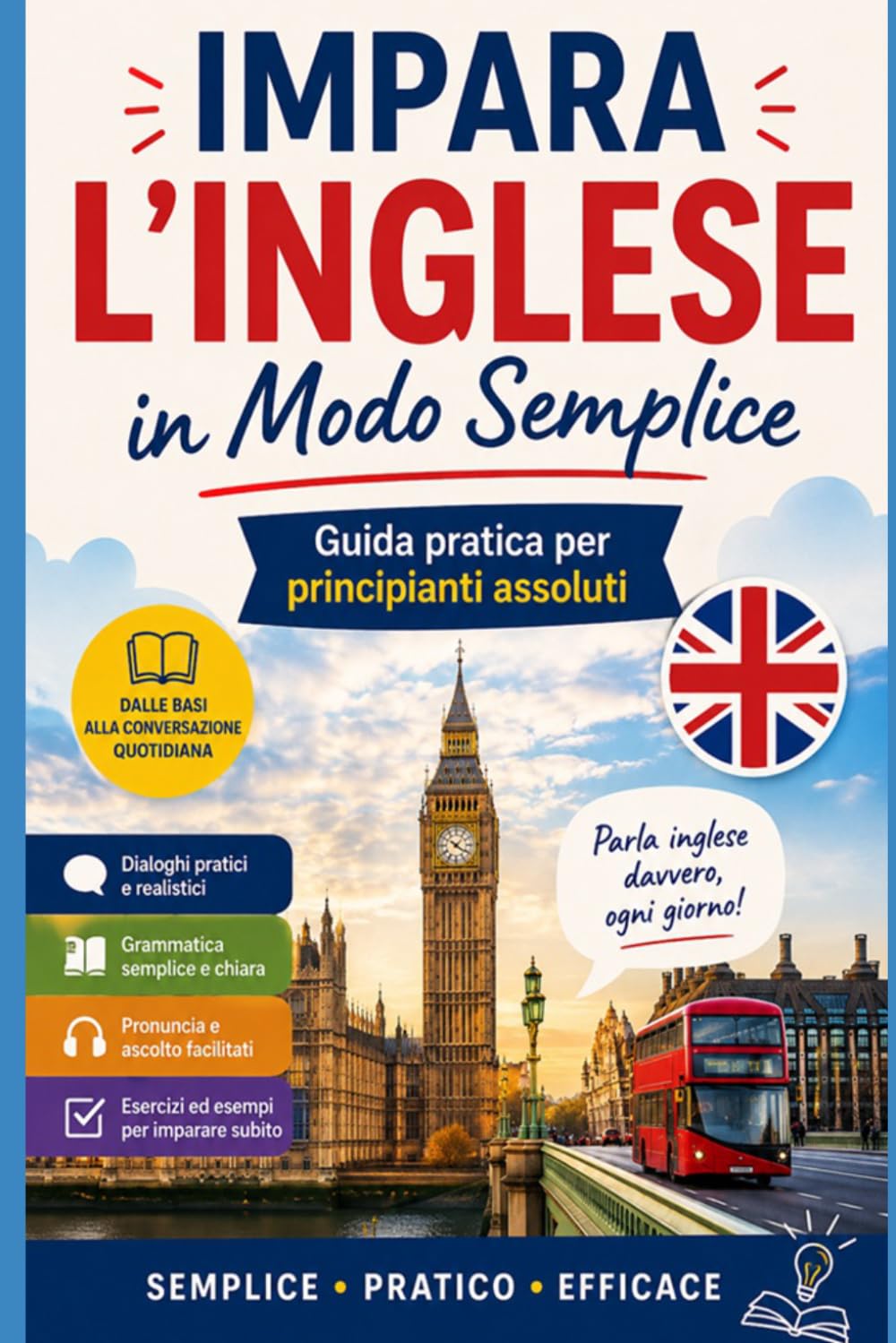 Impara l’Inglese in Modo Semplice: Guida pratica per principianti assoluti: 1 (Imparare le lingue)