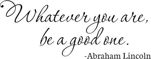 Abraham Lincoln Whatever You are, be a Good one Inspirador de pared con refranes de vinilo