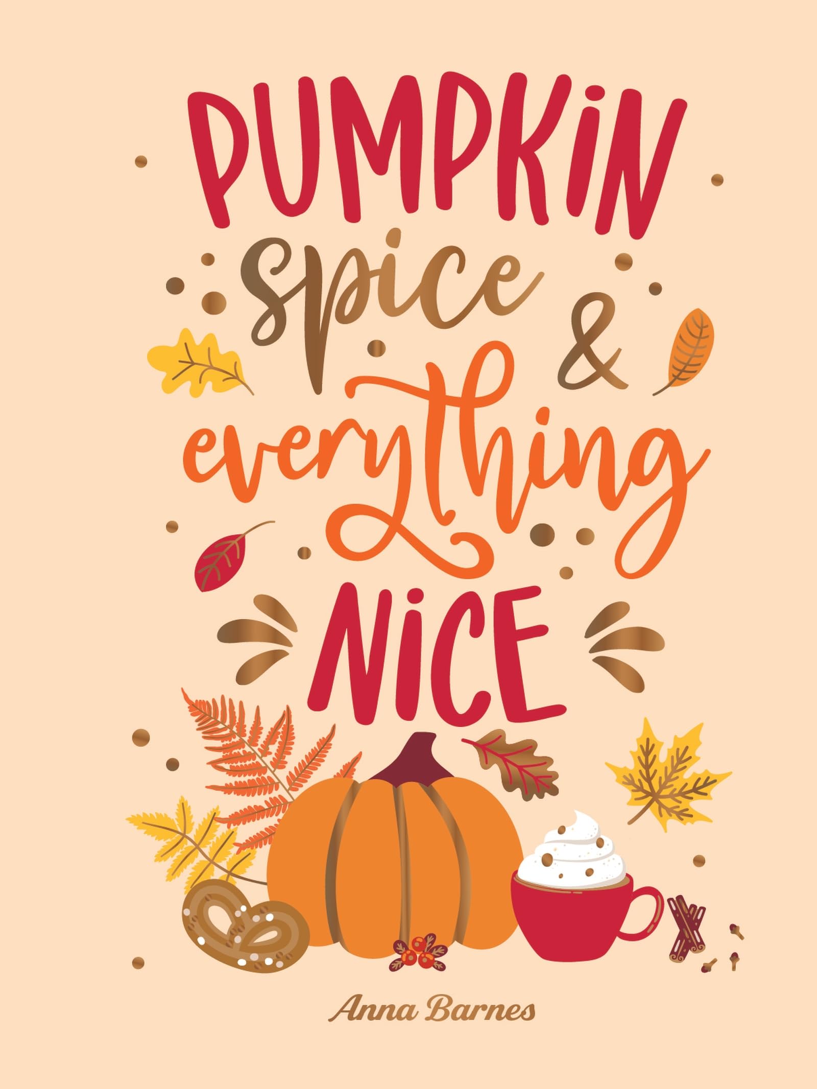 Pumpkin Spice and Everything Nice: Warming Affirmations and Fall Activities to Celebrate the Cozy Season