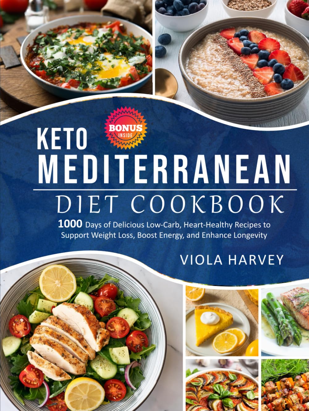 КЕТО MEDITERRANEAN DIET COOKBOOK: 1,000 Days of Delicious, Low-Carb, Heart -Healthy Recipes to Support Weight Loss, Boost Energy, and Enhance Longevity