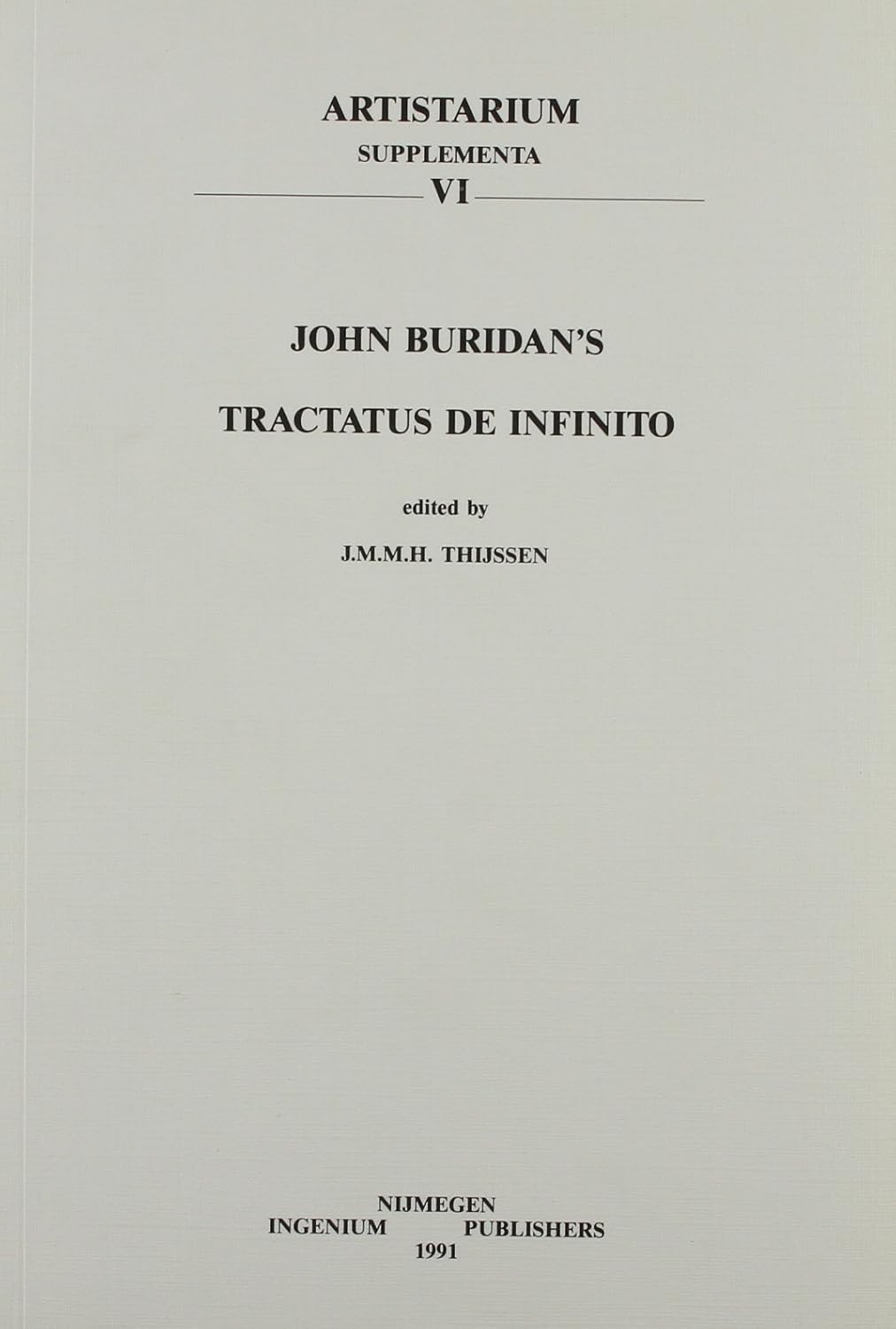 John Buridan's Tractatus de infinito. Quaestiones super libros Physicorum secundum ultimam lecturam, Liber III, Quaestiones 14-19: An edition with an ... and indexes (Artistarium: Supplementa)