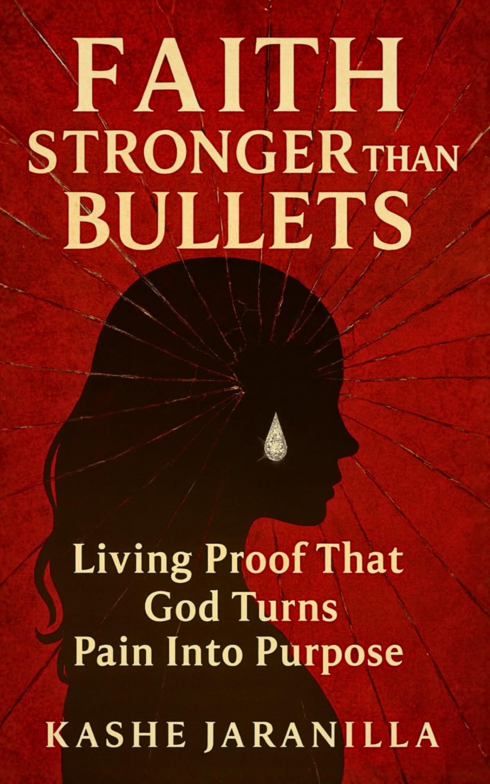 Faith Stronger Than Bullets: Living Proof That God Turns Pain Into Purpose