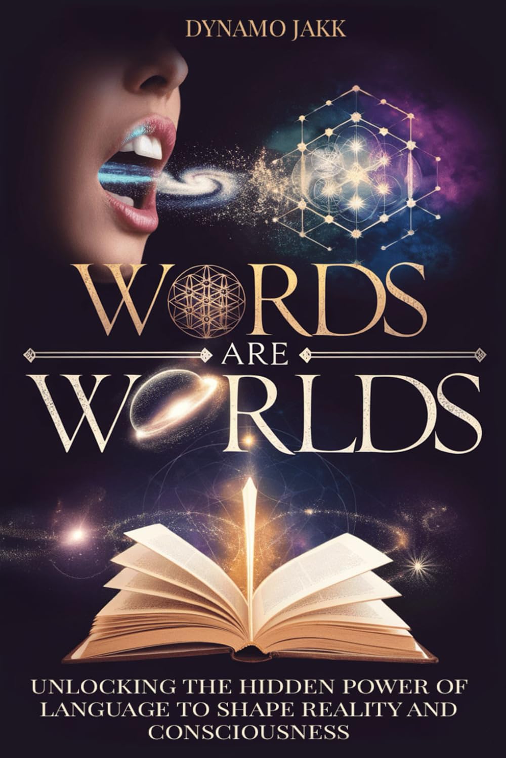 WORDS ARE WORLDS: Unlocking the Hidden Power of Language to Shape Reality and Consciousness