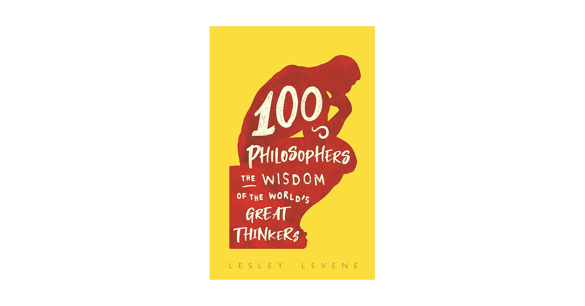 100 Philosophers: The Wisdom of the World's Great Thinkers
