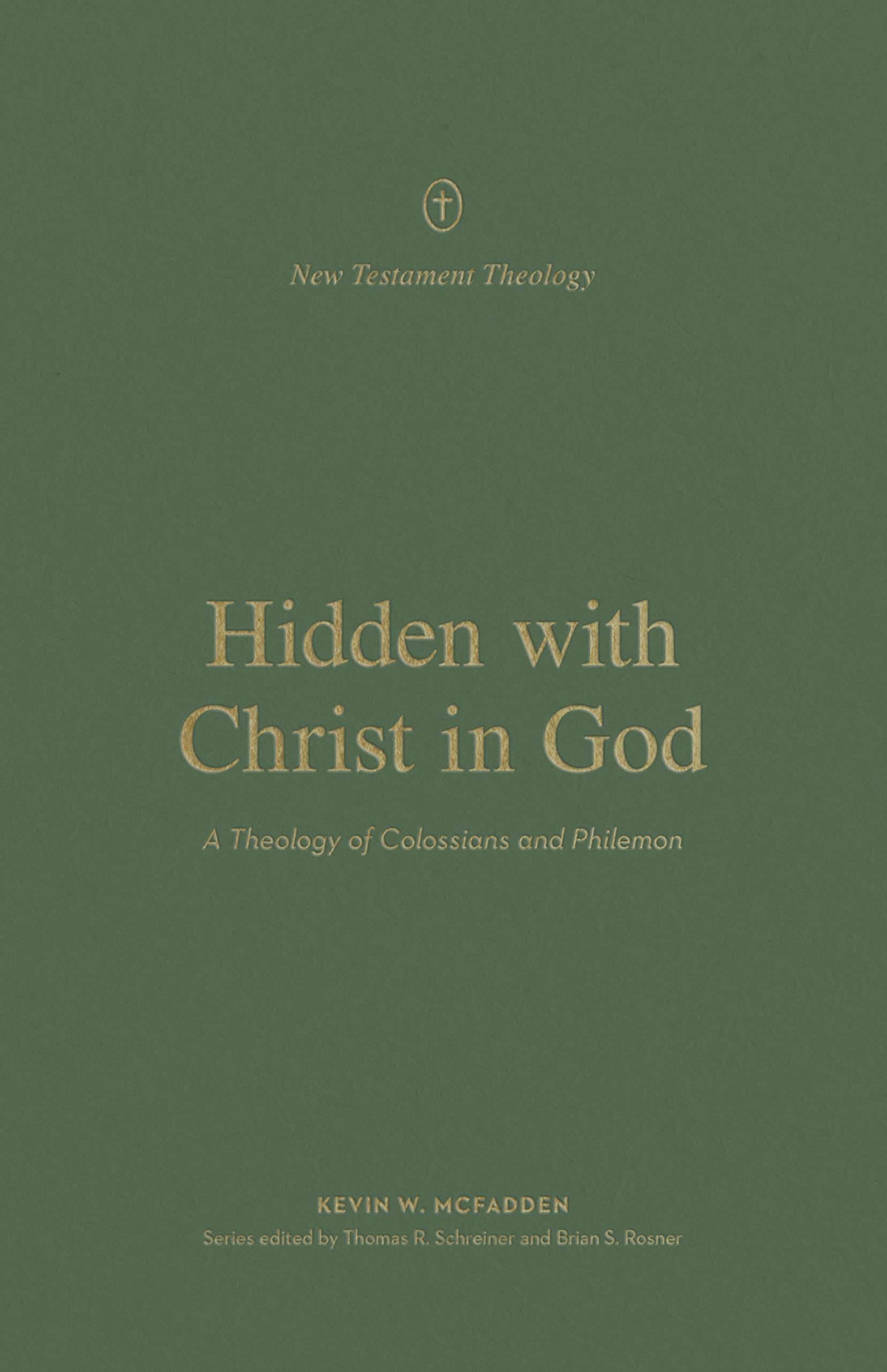 Hidden with Christ in God: A Theology of Colossians and Philemon (New Testament Theology)